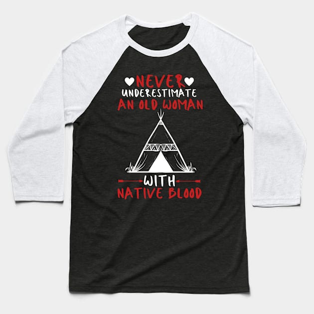 Never Underestimate An Old Woman With Native Blood Baseball T-Shirt by JustBeSatisfied